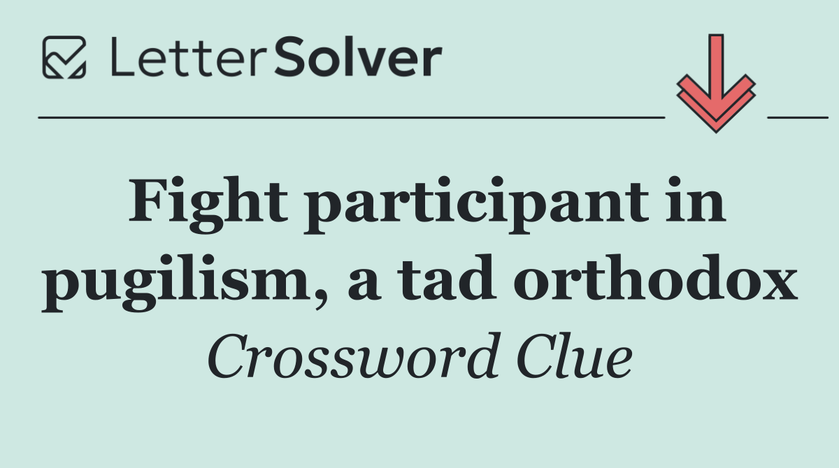 Fight participant in pugilism, a tad orthodox
