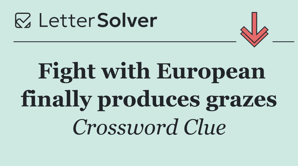 Fight with European finally produces grazes