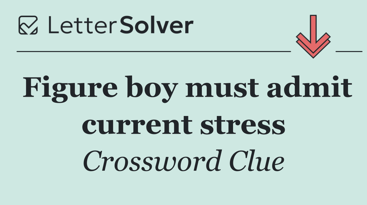 Figure boy must admit current stress