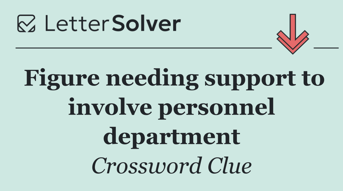 Figure needing support to involve personnel department