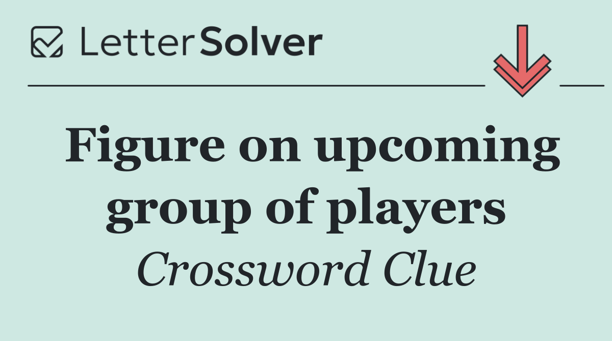 Figure on upcoming group of players