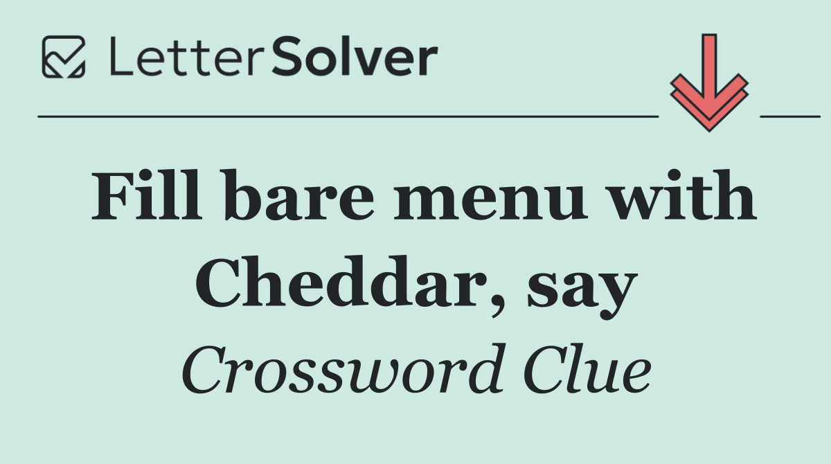 Fill bare menu with Cheddar, say