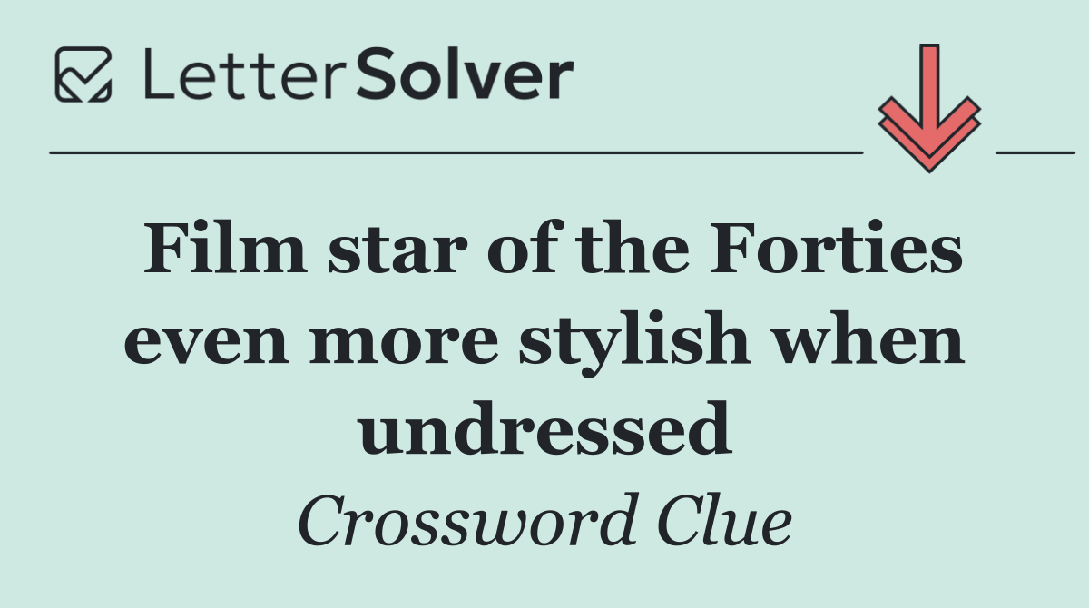 Film star of the Forties even more stylish when undressed