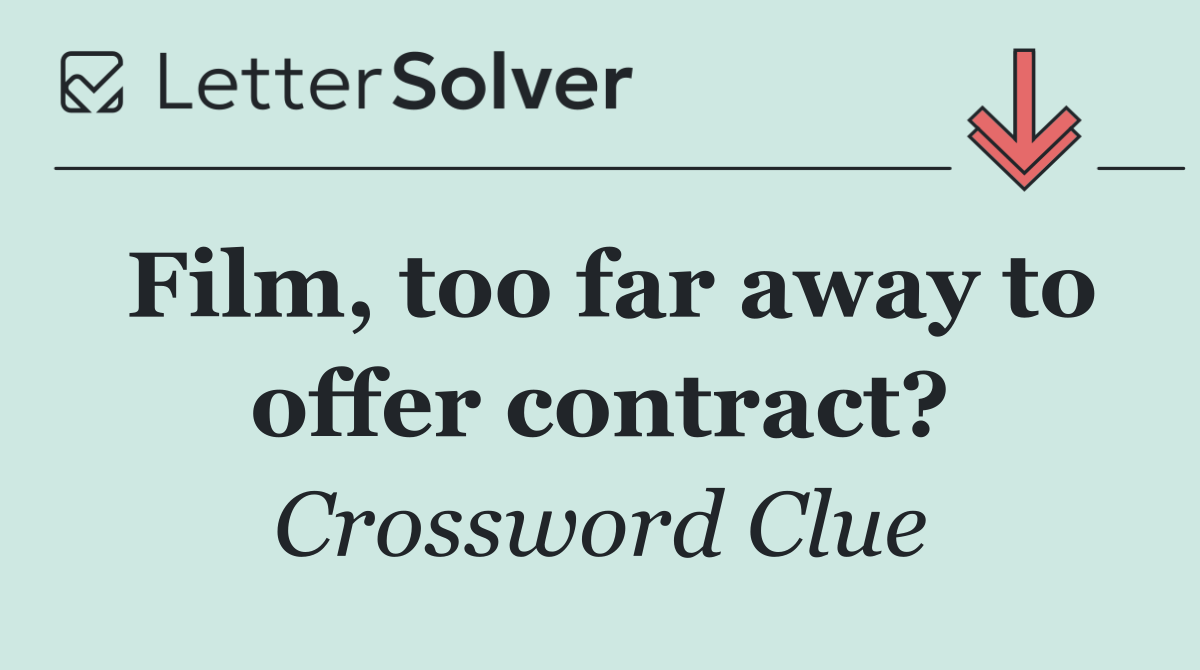 Film, too far away to offer contract?