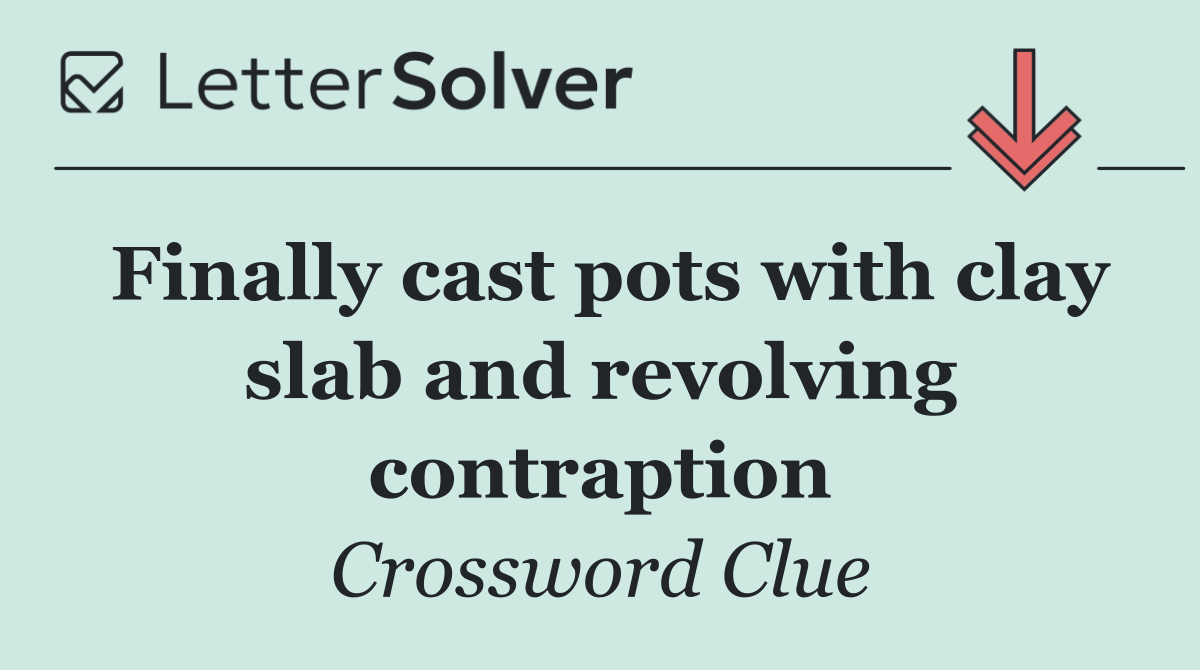 Finally cast pots with clay slab and revolving contraption