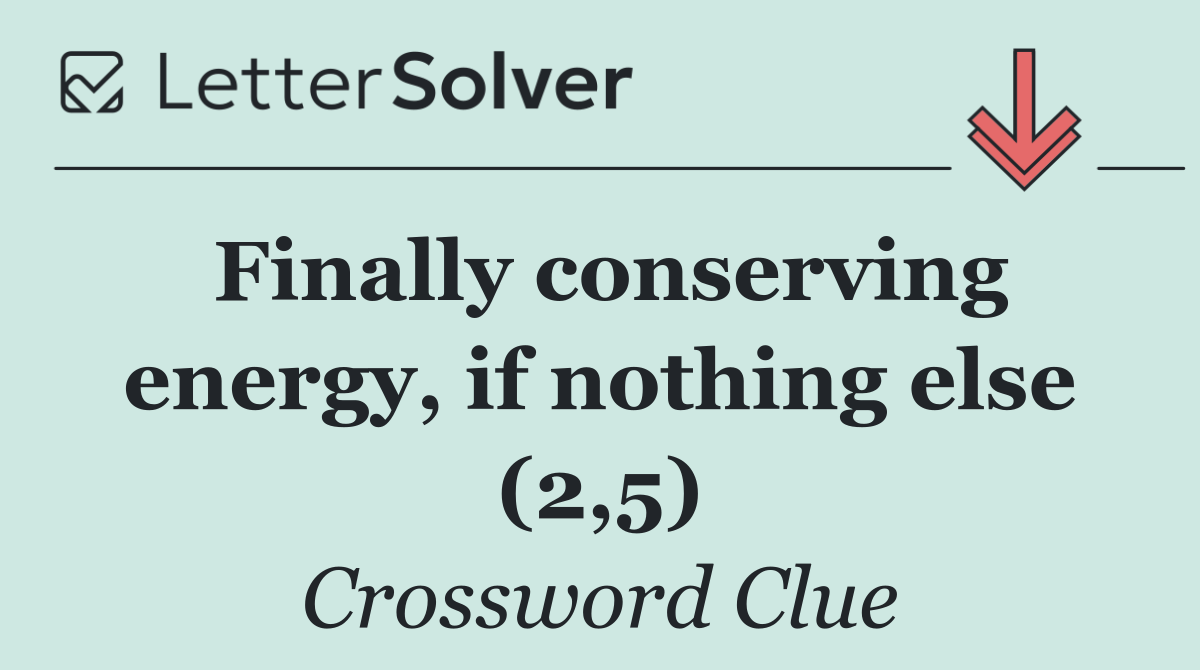 Finally conserving energy, if nothing else (2,5)