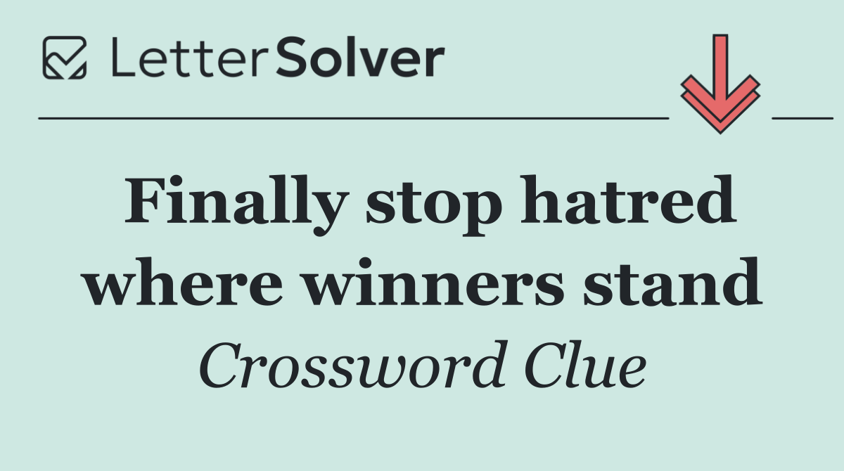 Finally stop hatred where winners stand