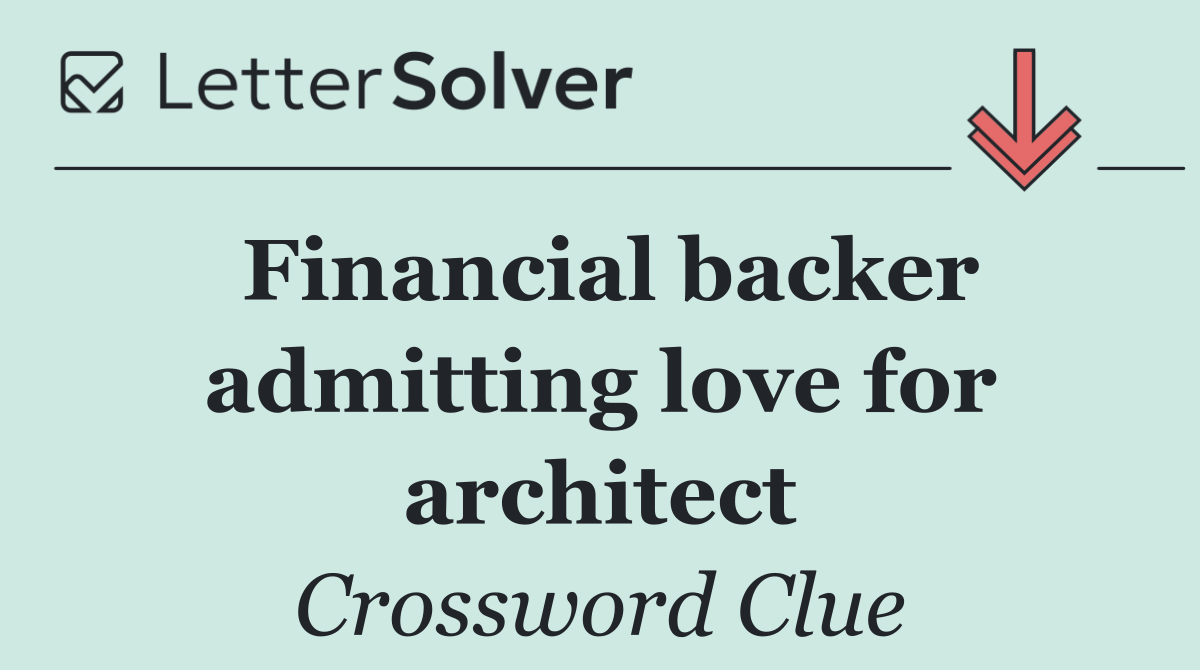 Financial backer admitting love for architect
