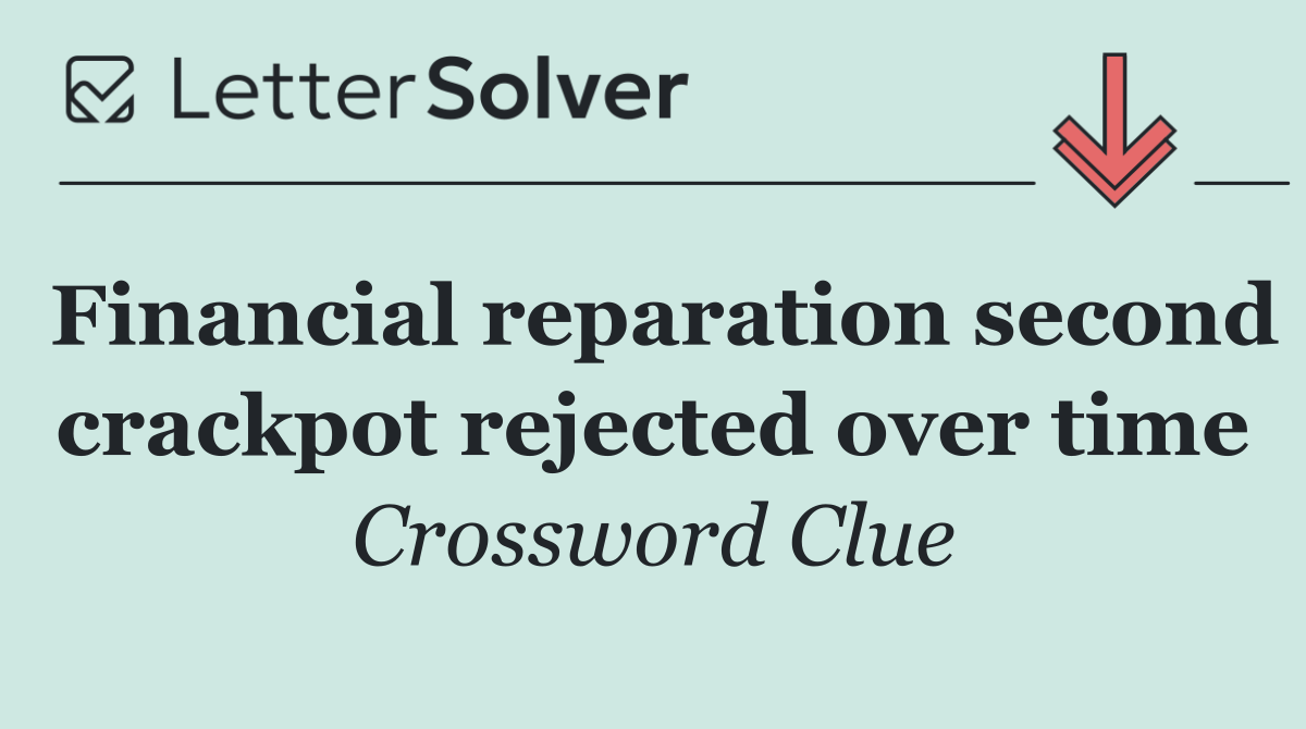 Financial reparation second crackpot rejected over time
