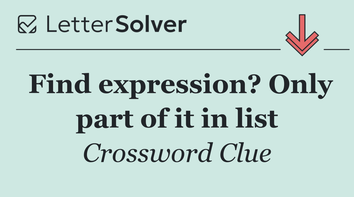 Find expression? Only part of it in list