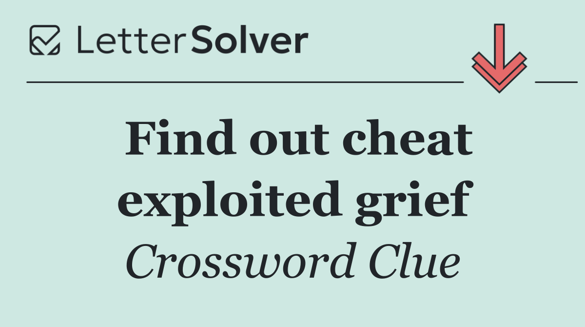 Find out cheat exploited grief