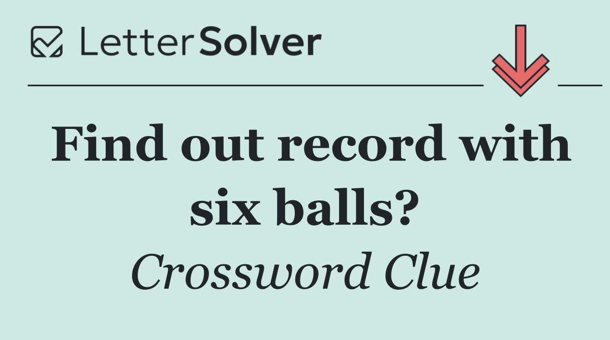 Find out record with six balls?