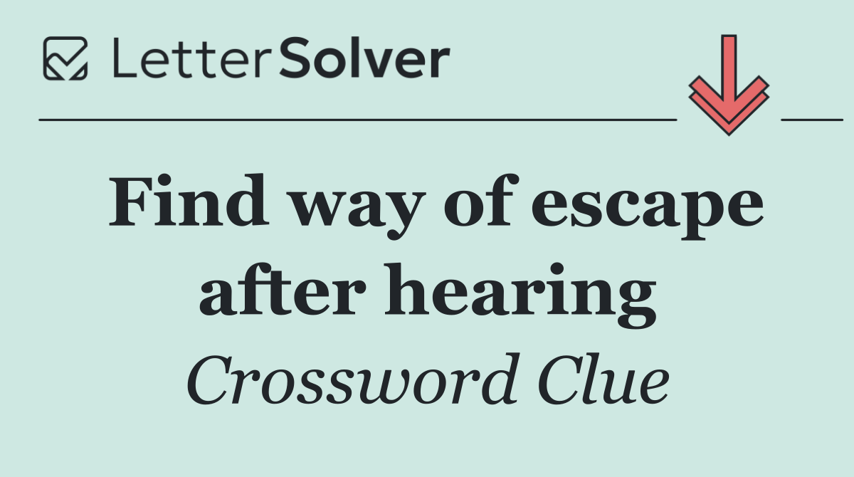 Find way of escape after hearing