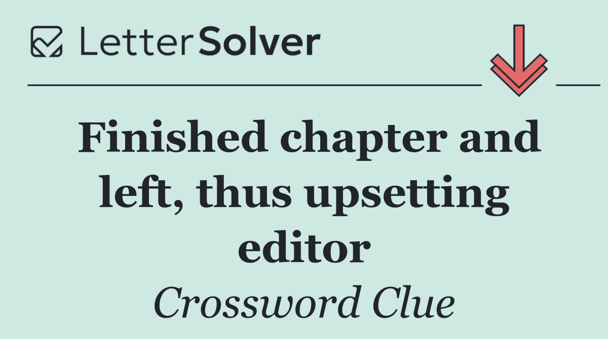 Finished chapter and left, thus upsetting editor