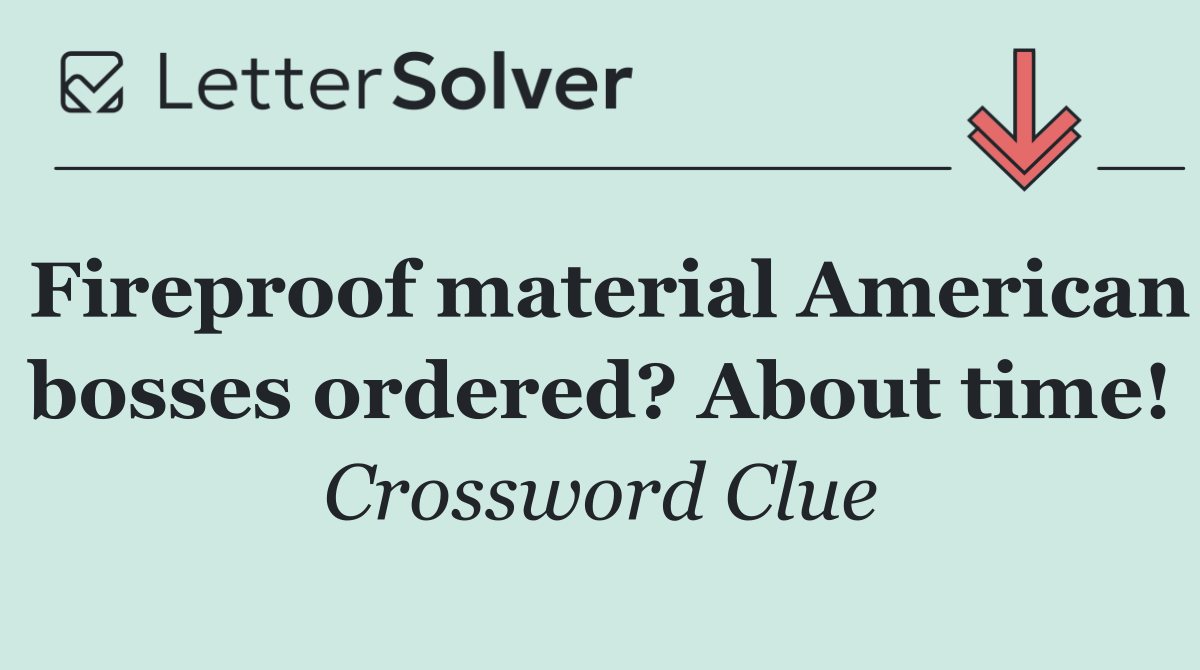 Fireproof material American bosses ordered? About time!