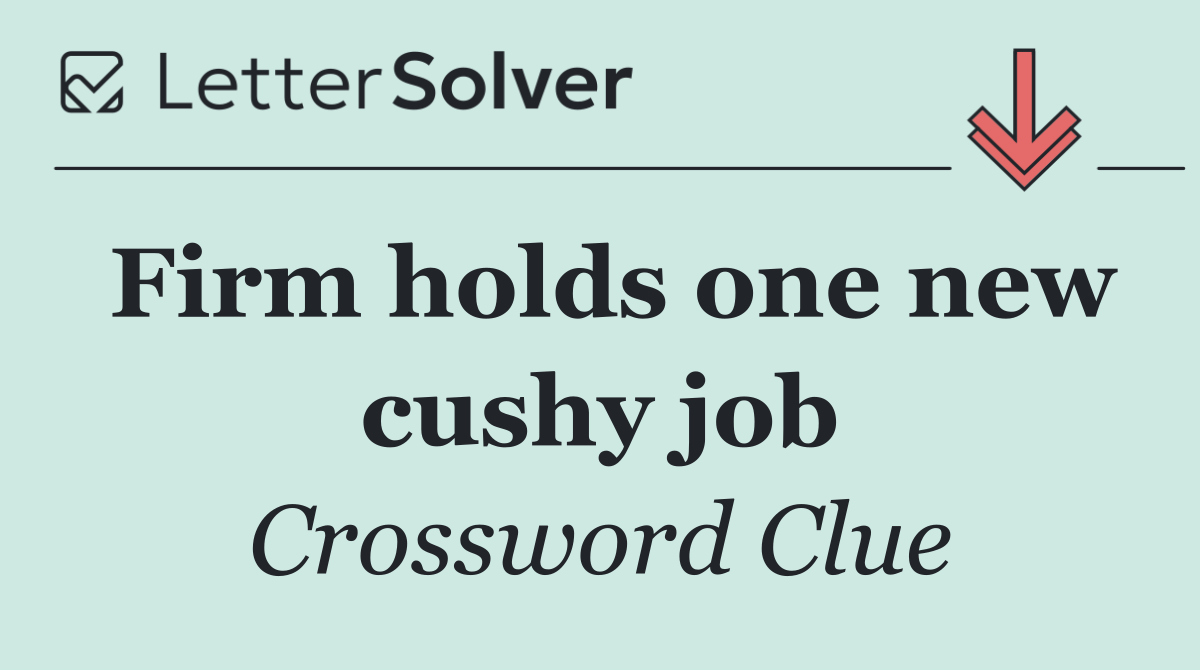 Firm holds one new cushy job