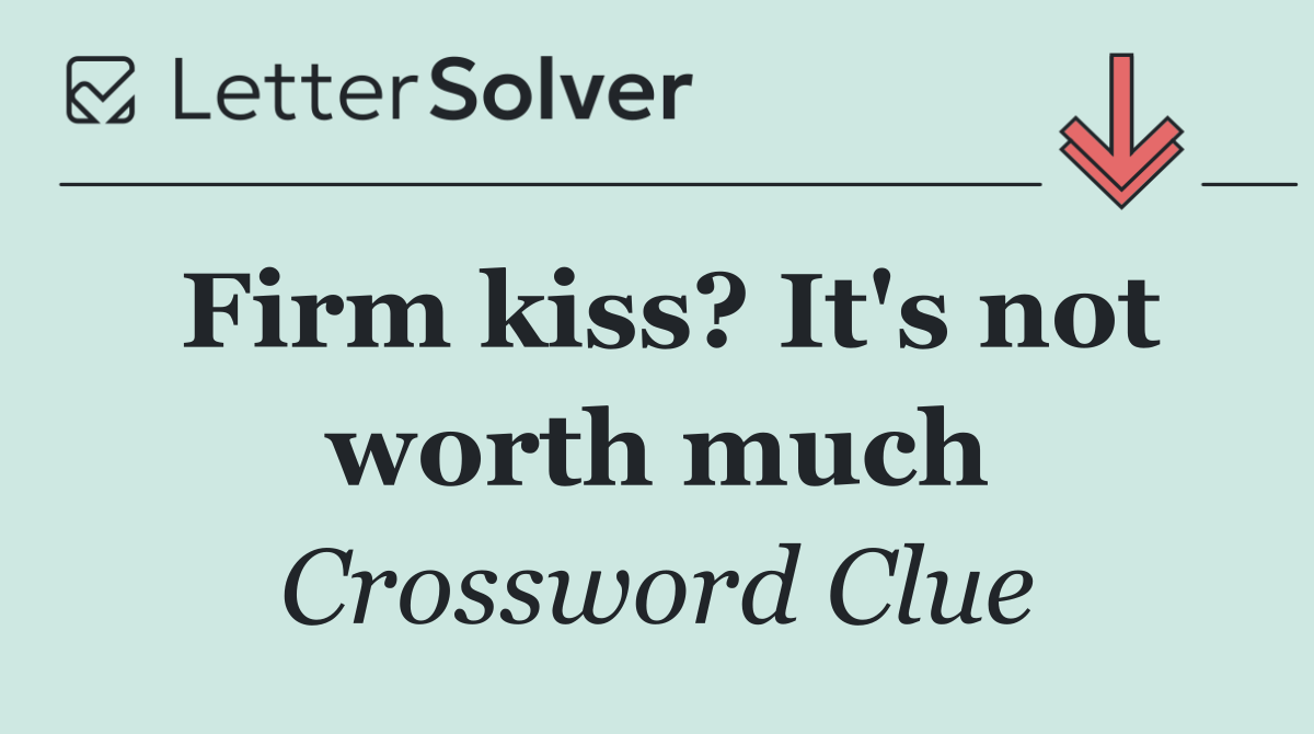 Firm kiss? It's not worth much