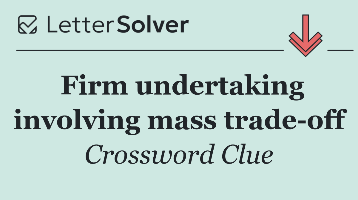 Firm undertaking involving mass trade off