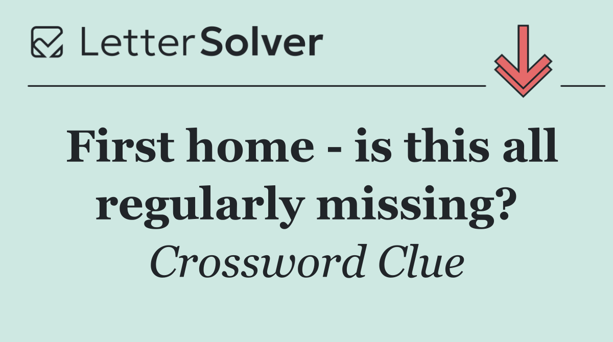 First home   is this all regularly missing?