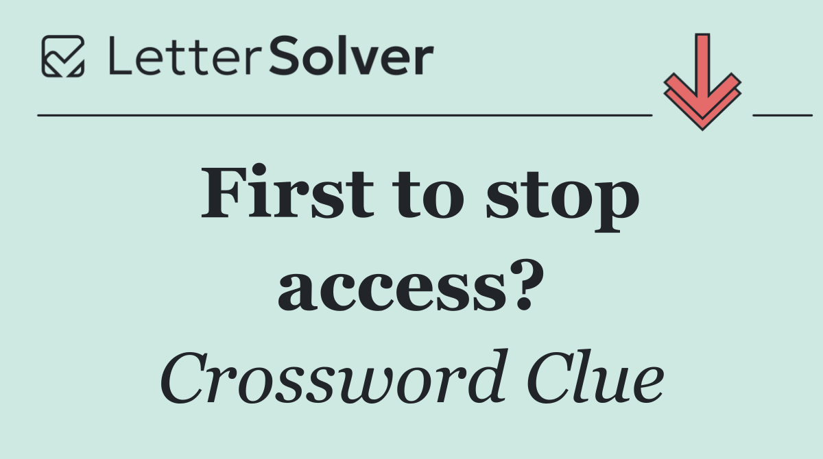 First to stop access?