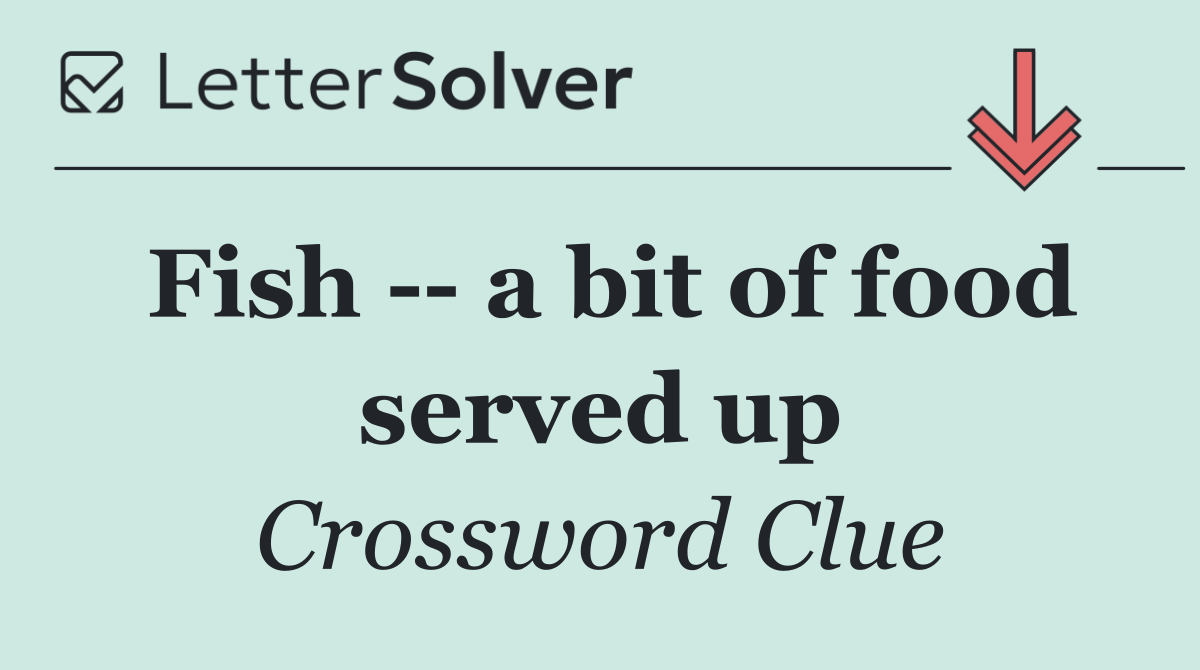 Fish    a bit of food served up