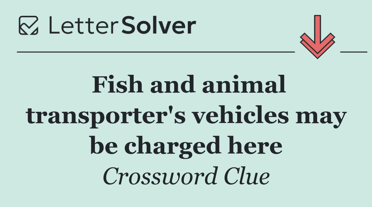 Fish and animal transporter's vehicles may be charged here