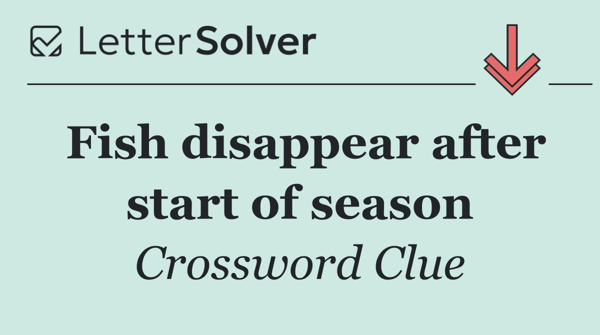 Fish disappear after start of season