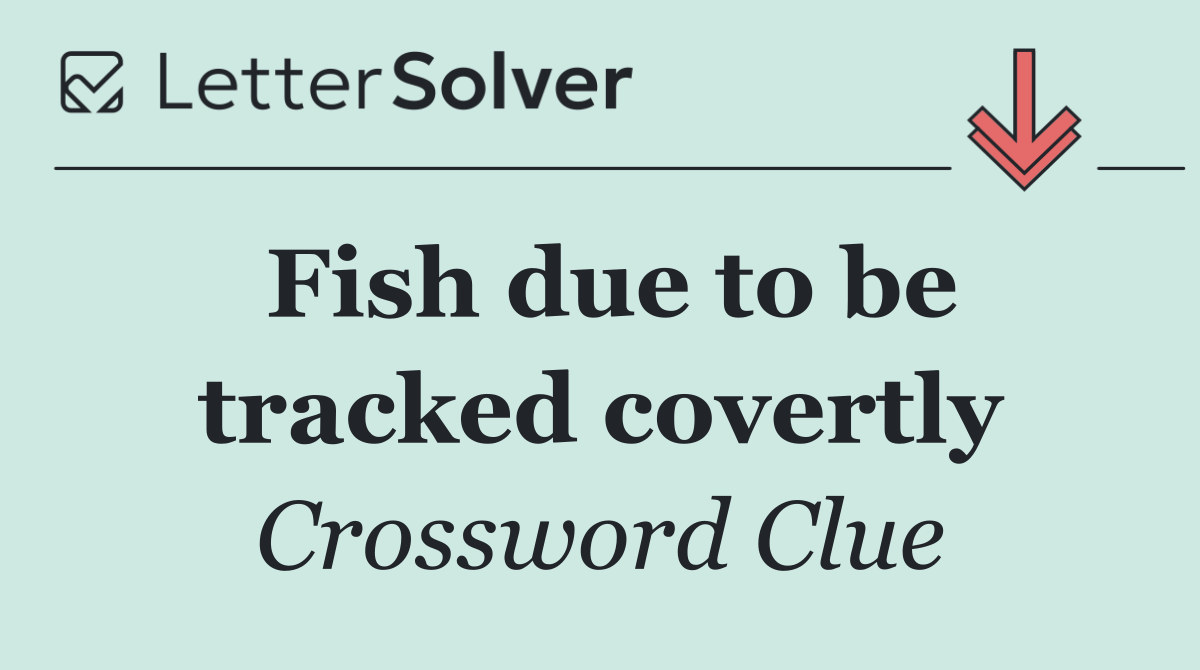 Fish due to be tracked covertly