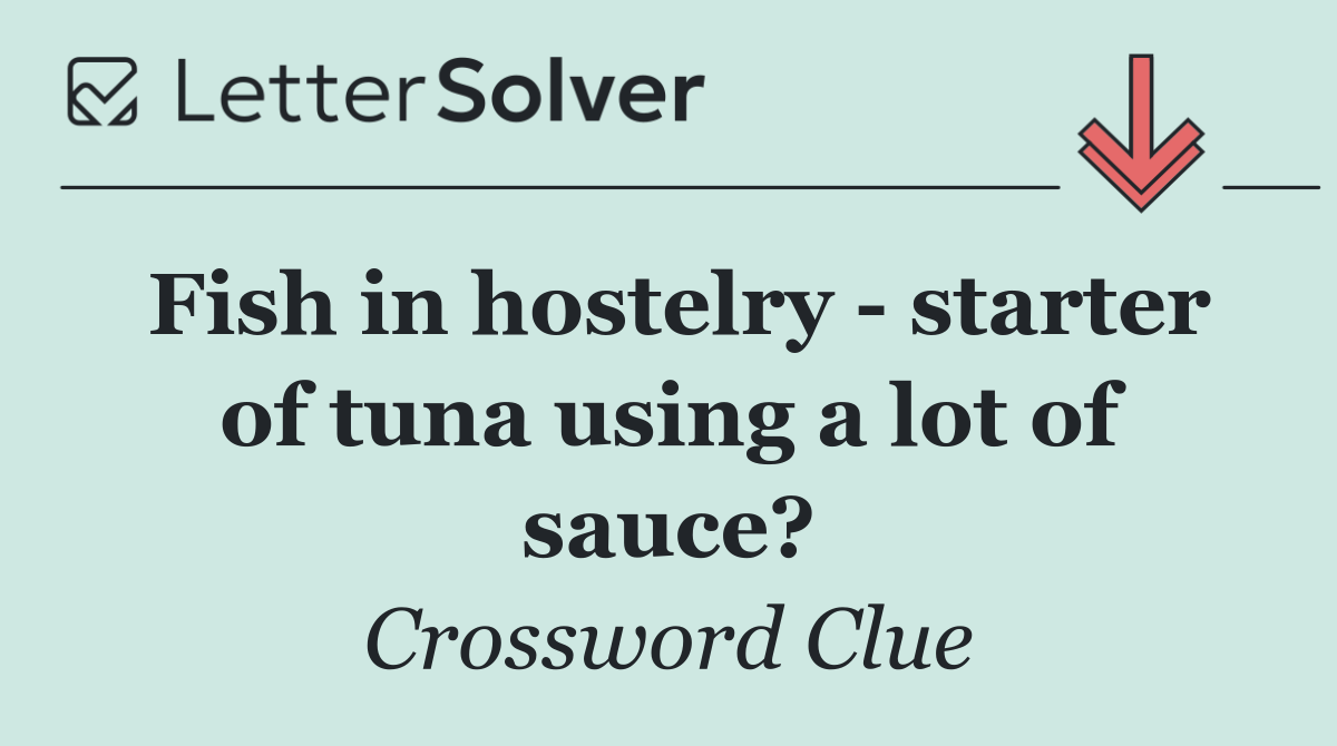 Fish in hostelry   starter of tuna using a lot of sauce?