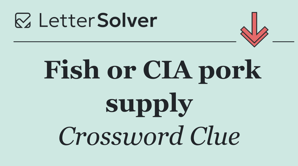 Fish or CIA pork supply