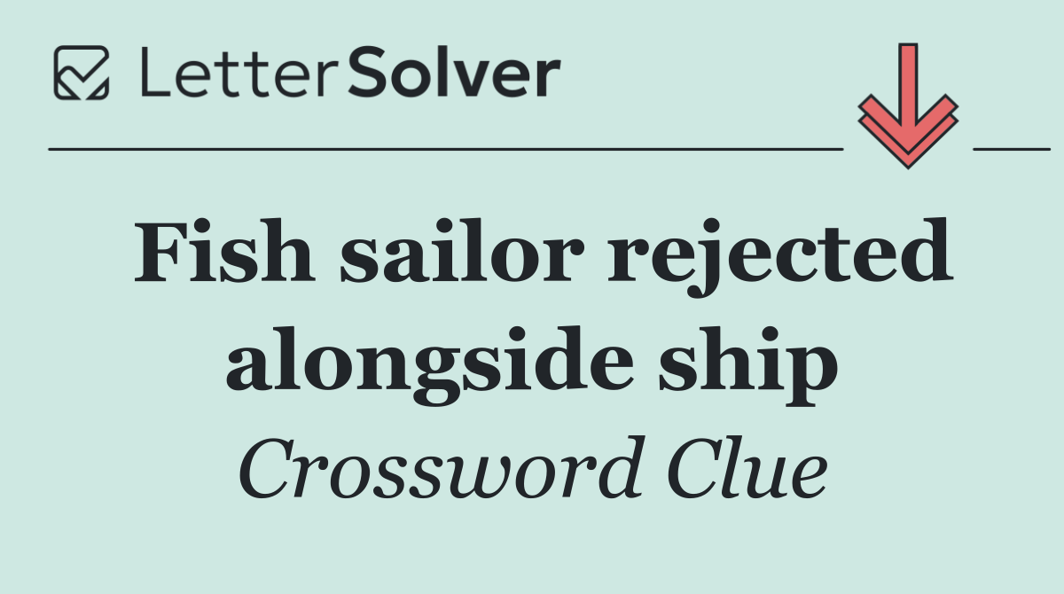 Fish sailor rejected alongside ship