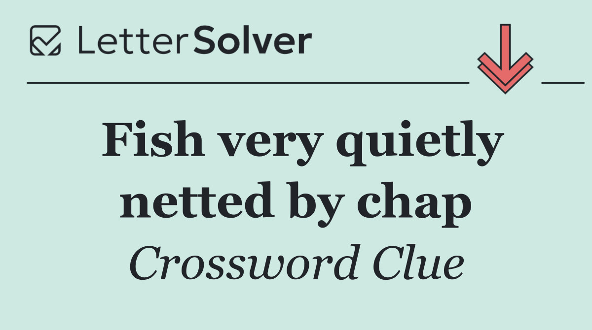 Fish very quietly netted by chap