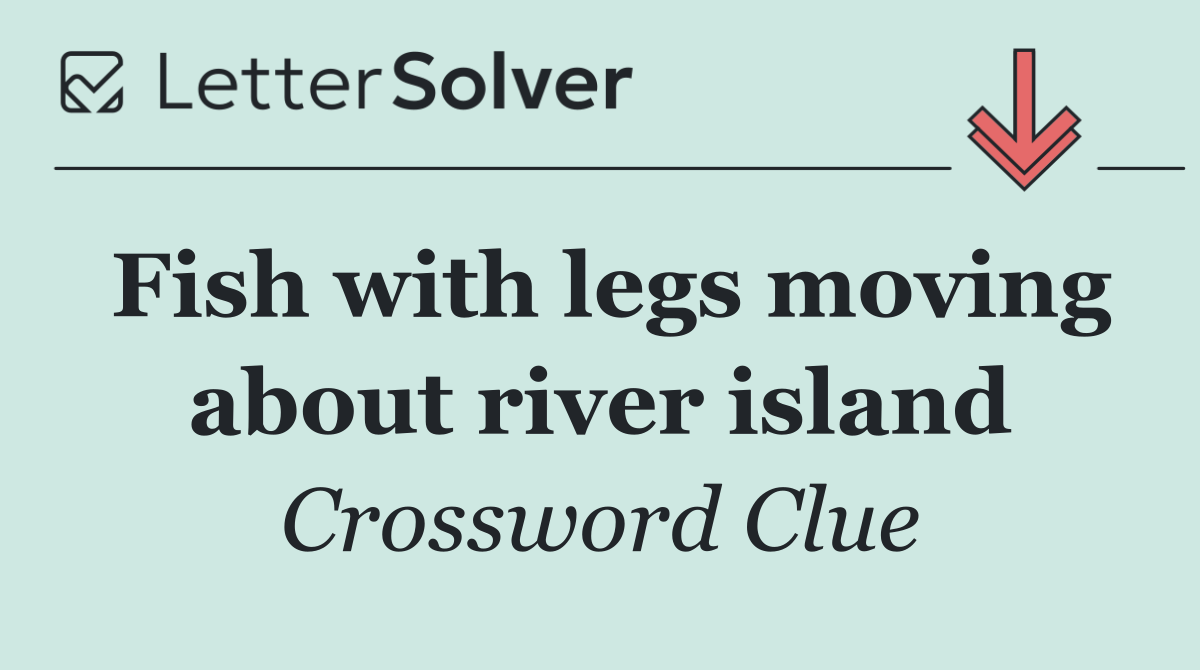 Fish with legs moving about river island
