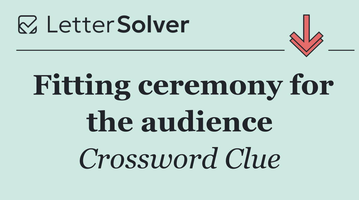Fitting ceremony for the audience