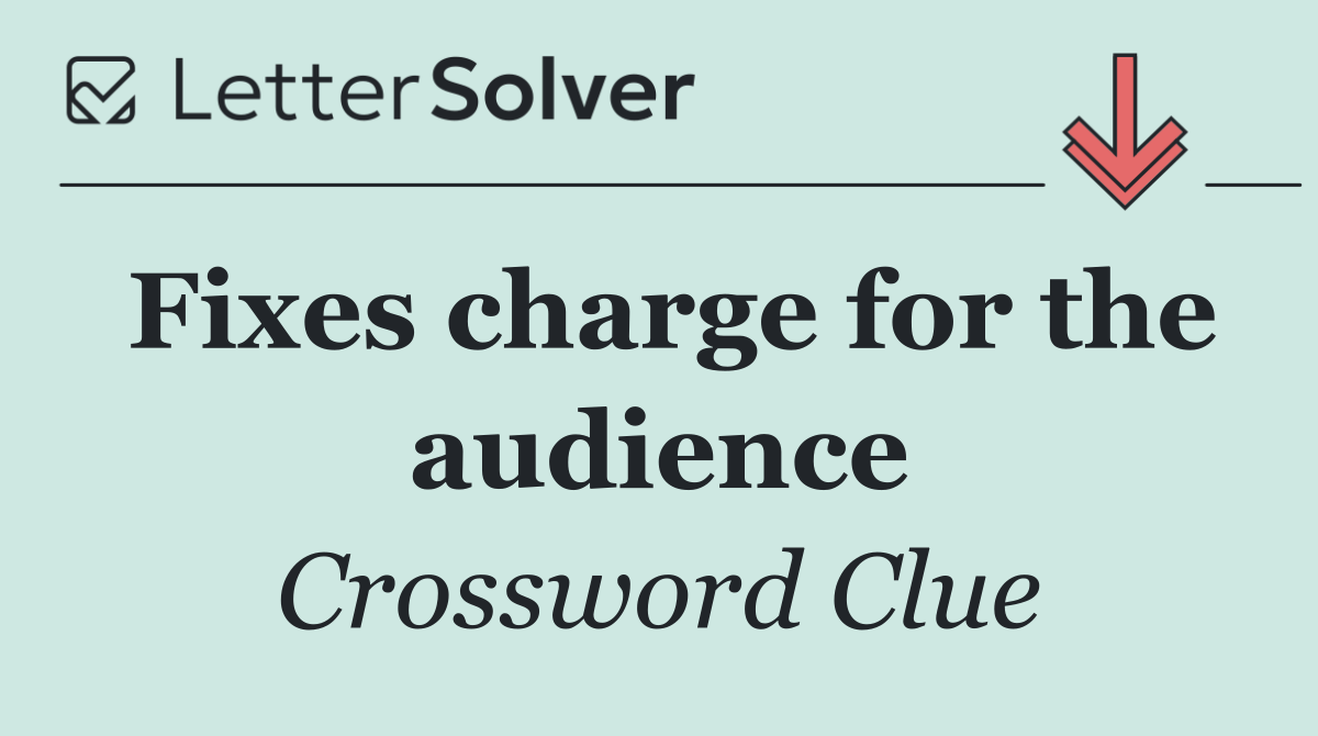 Fixes charge for the audience