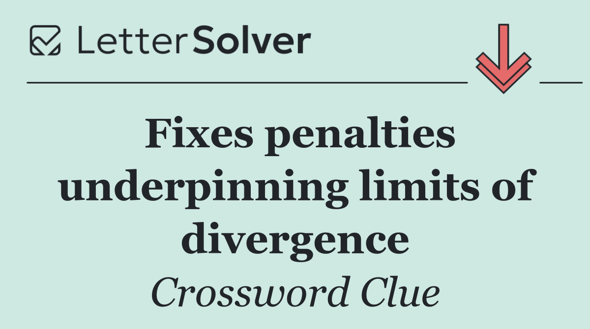 Fixes penalties underpinning limits of divergence