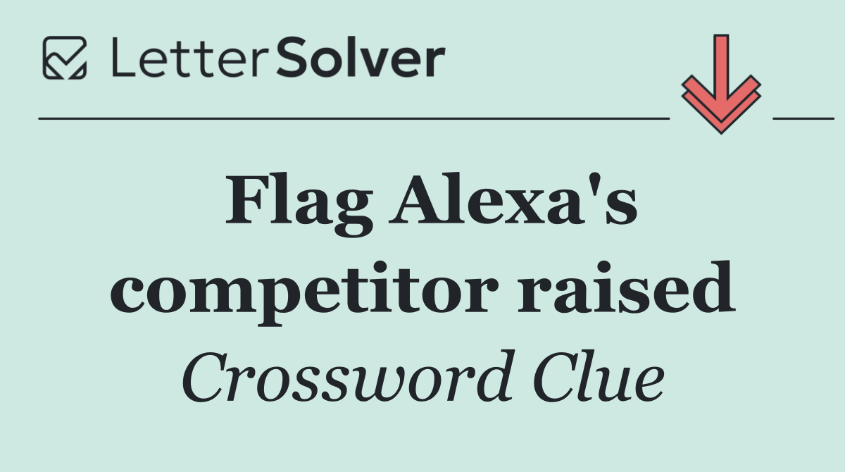 Flag Alexa's competitor raised