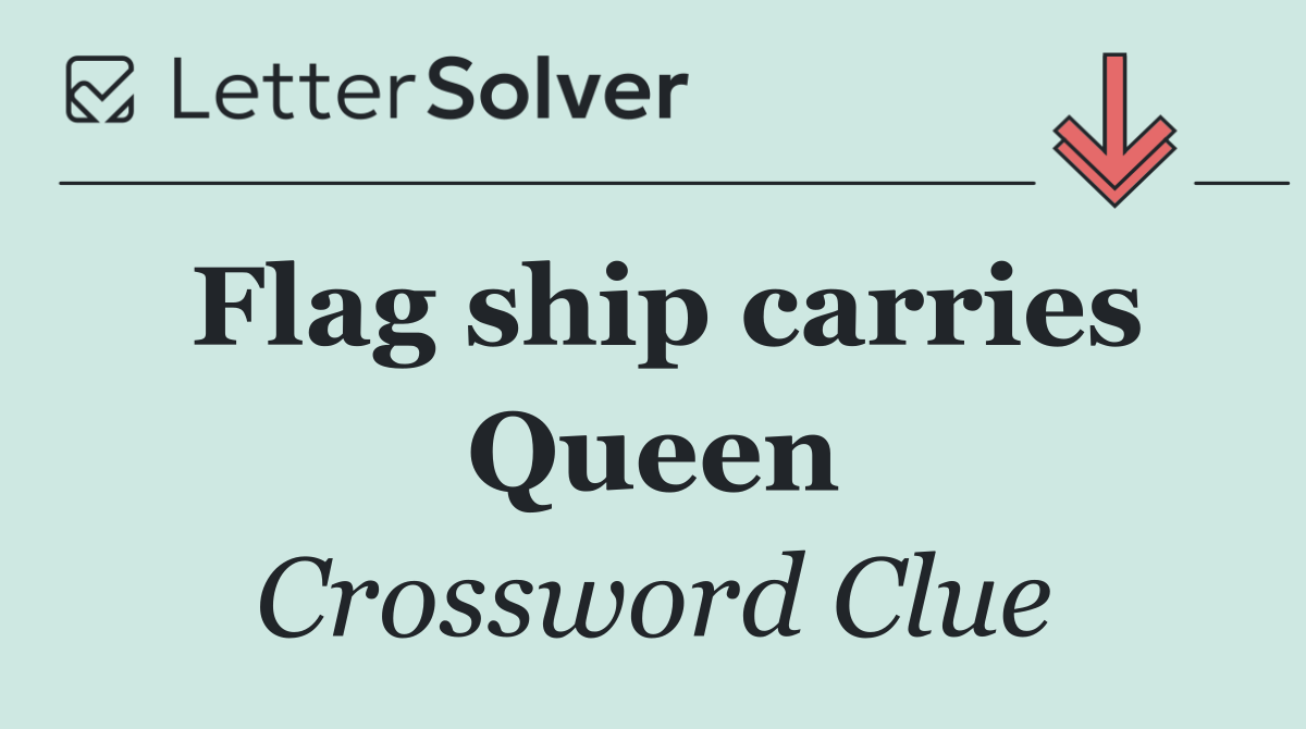 Flag ship carries Queen