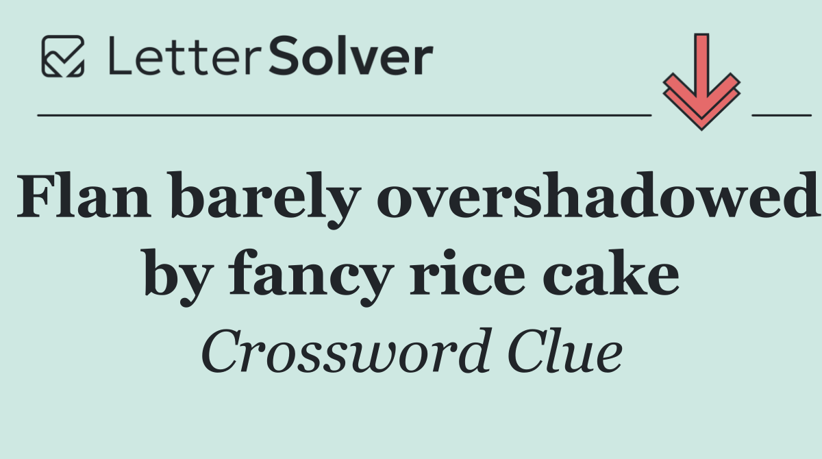 Flan barely overshadowed by fancy rice cake