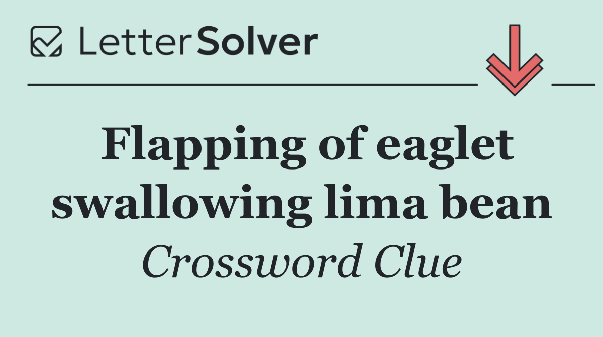 Flapping of eaglet swallowing lima bean
