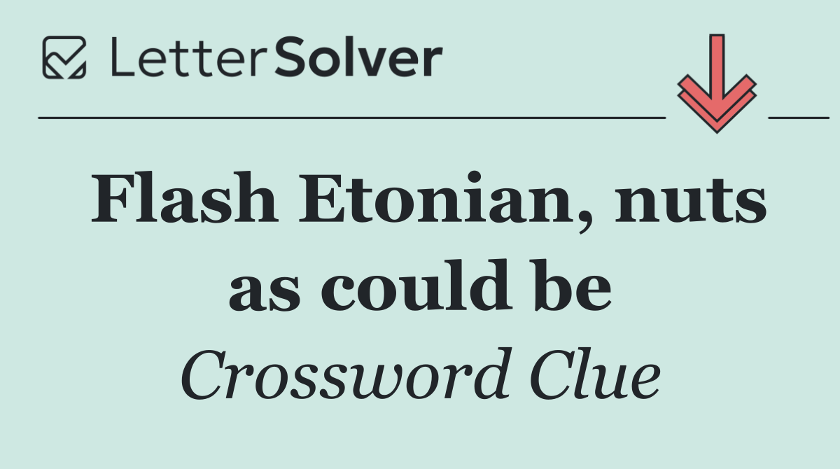 Flash Etonian, nuts as could be