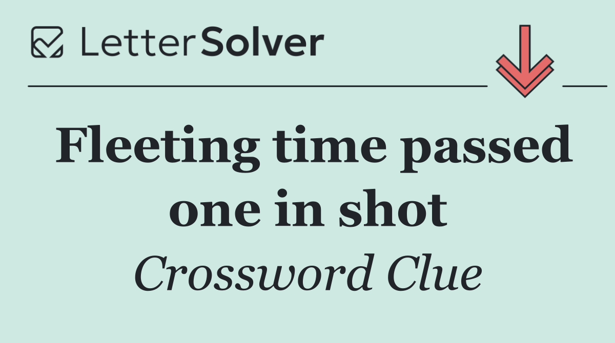 Fleeting time passed one in shot