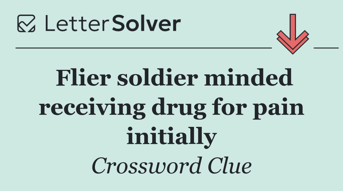 Flier soldier minded receiving drug for pain initially