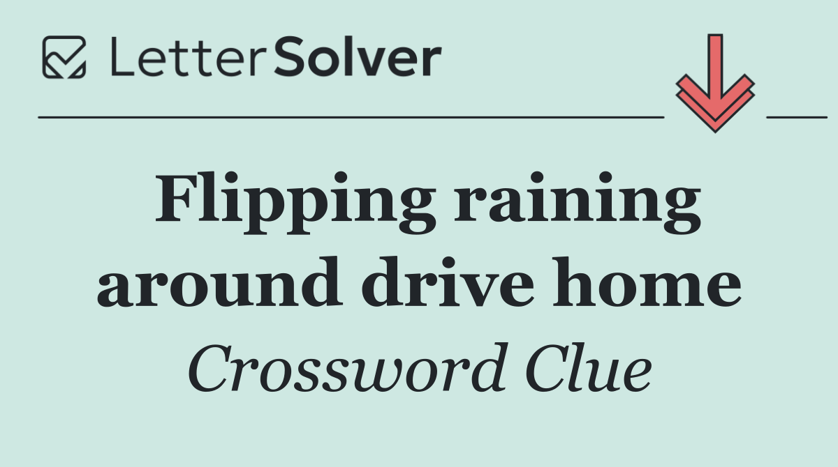 Flipping raining around drive home