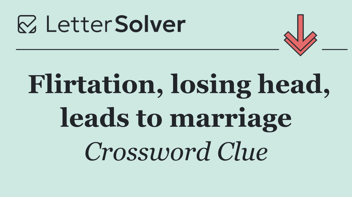 Flirtation, losing head, leads to marriage