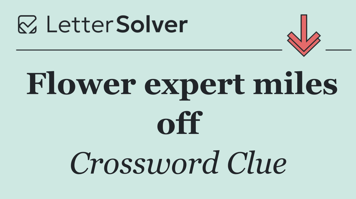 Flower expert miles off