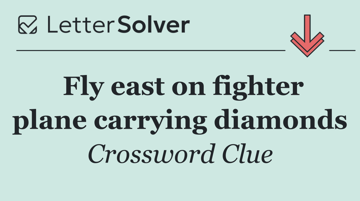 Fly east on fighter plane carrying diamonds