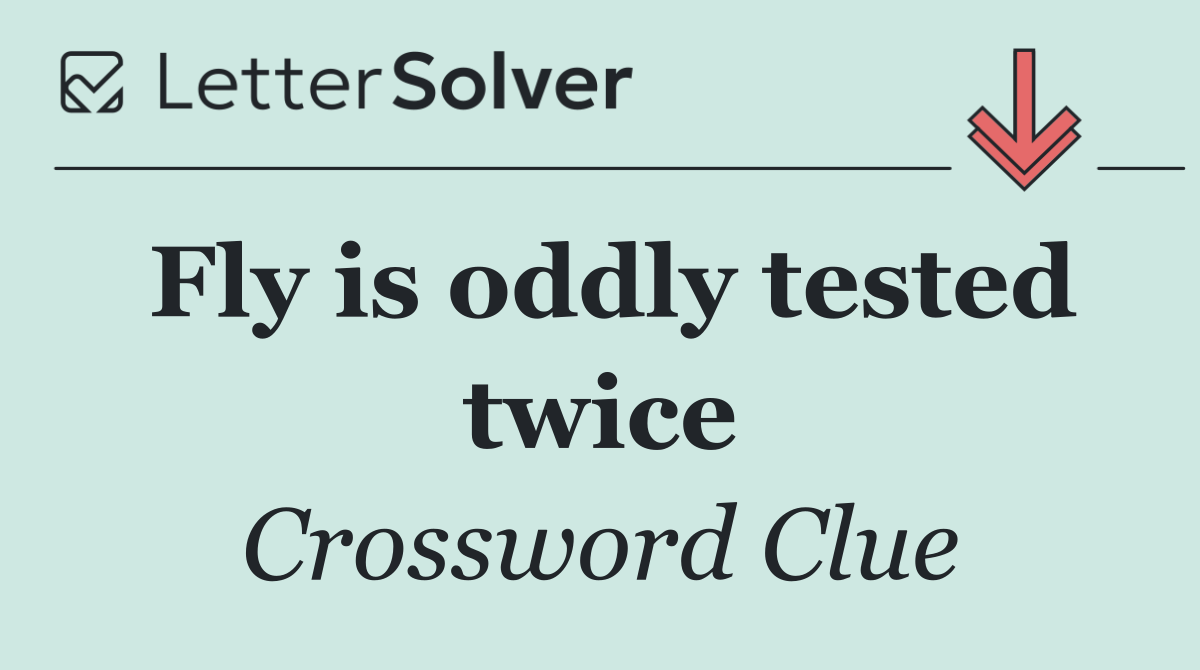 Fly is oddly tested twice