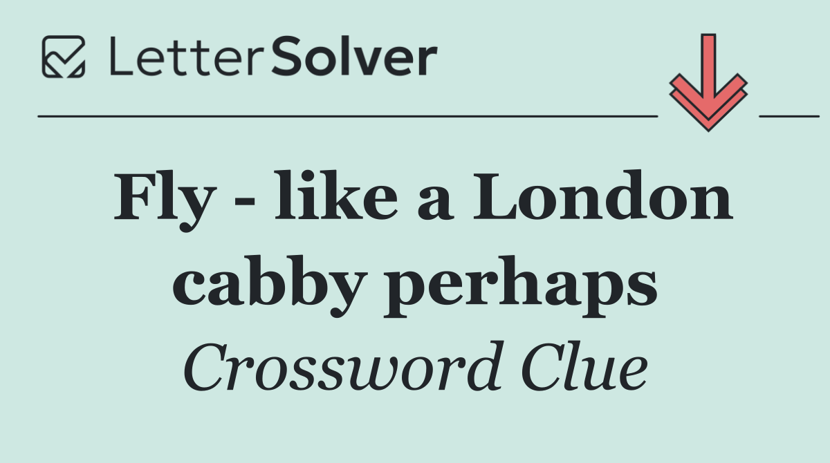 Fly   like a London cabby perhaps