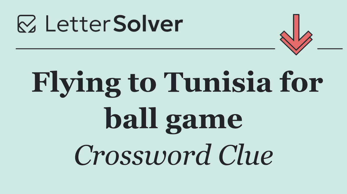 Flying to Tunisia for ball game